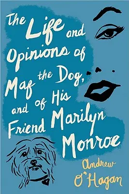 Viața și opiniile câinelui Maf și ale prietenei sale Marilyn Monroe - The Life and Opinions of Maf the Dog, and of His Friend Marilyn Monroe