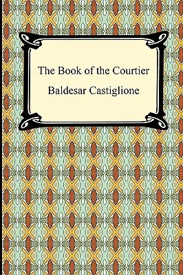 Cartea curteanului (The Book of the Courtier) - The Book of the Courtier