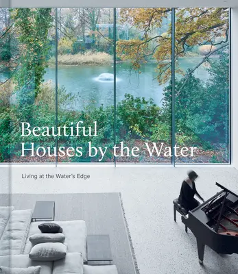 Case frumoase lângă apă: Viața la marginea apei - Beautiful Houses by the Water: Living at the Water's Edge