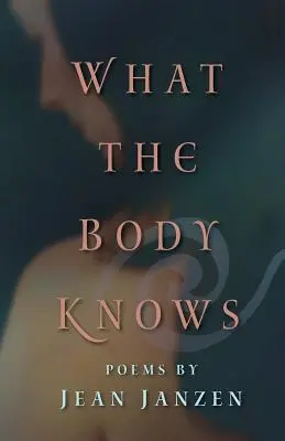 Ce știe trupul: Poezii - What the Body Knows: Poems