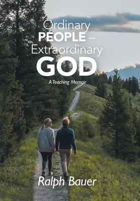 Oameni obișnuiți - Dumnezeu extraordinar: Memoriile unui profesor - Ordinary People - Extraordinary God: A Teaching Memoir