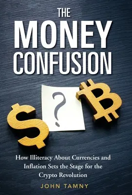 Confuzia banilor: Cum analfabetismul despre valute și inflație pregătește terenul pentru revoluția cripto - The Money Confusion: How Illiteracy about Currencies and Inflation Sets the Stage for the Crypto Revolution