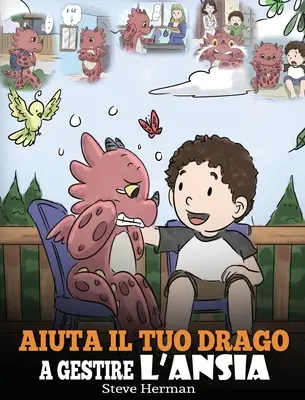 Ajută-ți dragonul să se descurce cu anxietatea: (Help Your Dragon Deal With Anxiety) O poveste drăguță pentru copii, pentru a-i învăța cum să se descurce cu anxietatea, respectul și - Aiuta il tuo drago a gestire l'ansia: (Help Your Dragon Deal With Anxiety) Una simpatica storia per bambini, per insegnare loro a gestire l'ansia, la