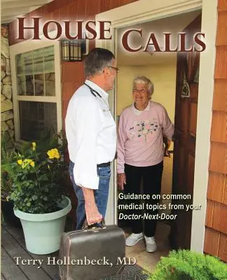Vizite la domiciliu: Îndrumări pe teme medicale obișnuite de la medicul dumneavoastră de proximitate - House Calls: Guidance on Common Medical Topics from Your Doctor-Next-Door