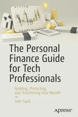 Ghidul de finanțe personale pentru profesioniștii din domeniul tehnologiei: Construirea, protejarea și transferul averii dvs. - The Personal Finance Guide for Tech Professionals: Building, Protecting & Transferring Your Wealth
