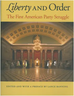 Libertate și ordine: Prima luptă a partidului american - Liberty and Order: The First American Party Struggle