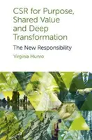 Csr for Purpose, Shared Value and Deep Transformation: Noua responsabilitate - Csr for Purpose, Shared Value and Deep Transformation: The New Responsibility
