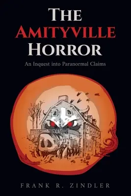 Oroarea din Amityville: O anchetă asupra afirmațiilor paranormale - The Amityville Horror: An Inquest into Paranormal Claims
