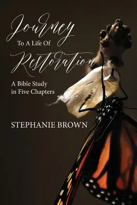 Călătorie către o viață de restaurare: Un studiu biblic în cinci capitole - Journey to a Life of Restoration: A Bible Study in Five Chapters