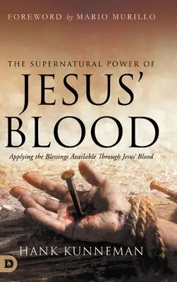 Puterea supranaturală a sângelui lui Isus: Aplicarea binecuvântărilor disponibile prin sângele lui Isus - The Supernatural Power of Jesus' Blood: Applying the Blessings Available Through Jesus' Blood