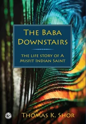 The Baba Downstairs: Povestea de viață a unui sfânt indian neadaptat - The Baba Downstairs: The Life Story of a Misfit Indian Saint