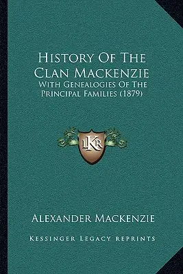 Istoria clanului Mackenzie: Cu genealogii ale principalelor familii (1879) - History Of The Clan Mackenzie: With Genealogies Of The Principal Families (1879)