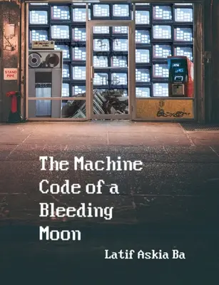 The Machine Code of the Bleeding Moon (Codul mașinii Lunii sângerânde) - The Machine Code of the Bleeding Moon