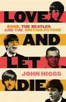 Love and Let Die - Bond, Beatles și psihicul britanic - Love and Let Die - Bond, the Beatles and the British Psyche