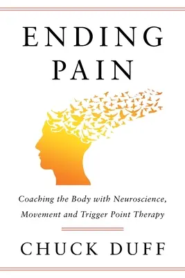 Încetarea durerii: Antrenarea corpului cu ajutorul neuroștiinței, mișcării și terapiei Trigger Point - Ending Pain: Coaching the Body with Neuroscience, Movement and Trigger Point Therapy