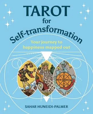 Tarot pentru Auto-Transformare: Călătoria ta spre fericire cartografiată - Tarot for Self-Transformation: Your Journey to Happiness Mapped Out
