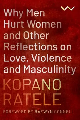 De ce bărbații le rănesc pe femei și alte reflecții despre dragoste, violență și masculinitate - Why Men Hurt Women and Other Reflections on Love, Violence and Masculinity