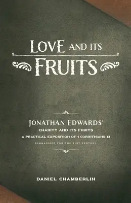 Dragostea și roadele ei: Caritatea lui Jonathan Edwards și roadele ei rezumată pentru secolul XXI - Love and Its Fruits: Jonathan Edwards' Charity and Its Fruits Summarized for the 21st Century