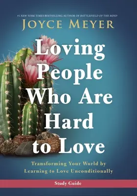 Loving People Who Are Hard to Love Ghid de studiu: Transformarea lumii tale prin învățarea de a iubi necondiționat - Loving People Who Are Hard to Love Study Guide: Transforming Your World by Learning to Love Unconditionally