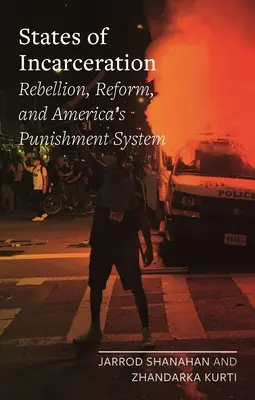 State of Incarceration: Rebeliune, reformă și sistemul de pedepse al Americii - States of Incarceration: Rebellion, Reform, and America's Punishment System