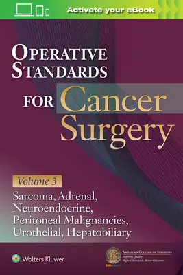 Norme operatorii pentru chirurgia cancerului: Volumul III: Hepatobiliare, malignități peritoneale, neuroendocrine, sarcom, suprarenale, vezicale - Operative Standards for Cancer Surgery: Volume III: Hepatobiliary, Peritoneal Malignancies, Neuroendocrine, Sarcoma, Adrenal, Bladder
