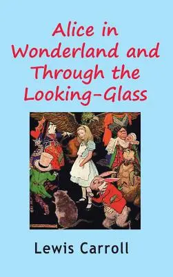Alice în Țara Minunilor și Through the Looking-Glass - Alice in Wonderland and Through the Looking-Glass