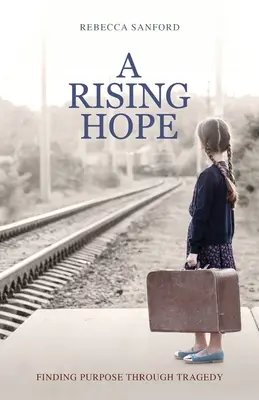 O speranță în creștere: Găsirea scopului prin tragedie - A Rising Hope: Finding Purpose Through Tragedy