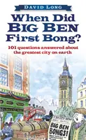 Când a bubuit prima dată Big Ben? - Răspuns la 101 întrebări despre cel mai mare oraș de pe Pământ - When Did Big Ben First Bong? - 101 Questions Answered About the Greatest City on Earth
