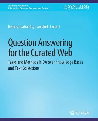 Question Answering for the Curated Web - Tasks and Methods in QA over Knowledge Bases and Text Collections
