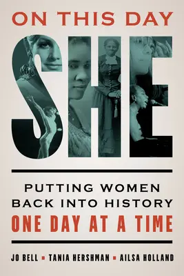 În această zi ea: Readucerea femeilor în istorie, o zi la un moment dat - On This Day She: Putting Women Back into History One Day at a Time