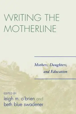 Scrierea liniei materne: Mame, fiice și educație - Writing the Motherline: Mothers, Daughters, and Education