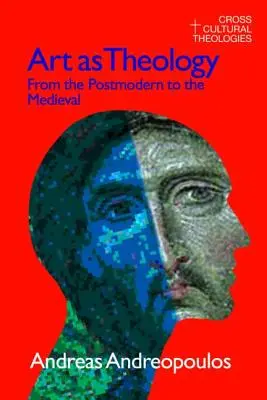 Arta ca teologie: From the Postmodern to the Medieval (De la postmodern la medieval) - Art as Theology: From the Postmodern to the Medieval