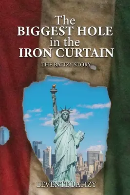 Cea mai mare gaură din Cortina de Fier: Povestea lui Batizy - The Biggest Hole In The Iron Curtain: The Batizy Story