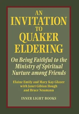 O invitație la conducerea quakerilor: On Being Faithful to the Ministry of Spiritual Nurture among Friends - An Invitation to Quaker Eldering: On Being Faithful to the Ministry of Spiritual Nurture among Friends