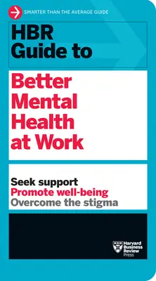 Ghidul HBR pentru o mai bună sănătate mintală la locul de muncă (HBR Guide Series) - HBR Guide to Better Mental Health at Work (HBR Guide Series)