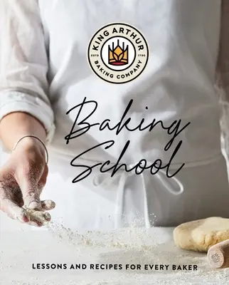 Școala de coacere King Arthur: Lecții și rețete pentru fiecare brutar - The King Arthur Baking School: Lessons and Recipes for Every Baker