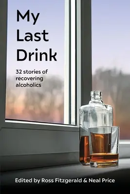 Ultima mea băutură: 32 de povești ale alcoolicilor în recuperare - My Last Drink: 32 stories of recovering alcoholics