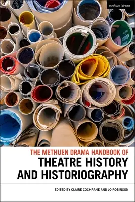 Manualul Methuen Drama de istorie și istoriografie teatrală - The Methuen Drama Handbook of Theatre History and Historiography