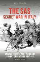 Războiul secret SAS în Italia - Forțe speciale, partizani și operațiuni secrete 1943-45 - SAS Secret War in Italy - Special Forces, Partisans and Covert Operations 1943-45
