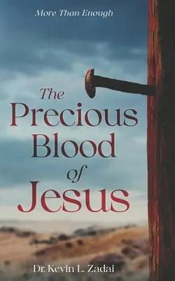 Prețiosul sânge al lui Isus: Descoperă puterea de schimbare a vieții a sângelui Mielului (Encounter the Life-Changing Power of the Blood of the Lamb) - The Precious Blood Of Jesus: Encounter the Life-Changing Power of the Blood of the Lamb