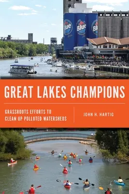 Campionii Marilor Lacuri: Eforturi la nivel local pentru curățarea bazinelor hidrografice poluate - Great Lakes Champions: Grassroots Efforts to Clean Up Polluted Watersheds