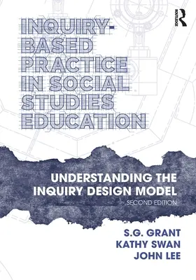 Inquiry-Based Practice in Social Studies Education: Înțelegerea modelului de proiectare a investigației - Inquiry-Based Practice in Social Studies Education: Understanding the Inquiry Design Model