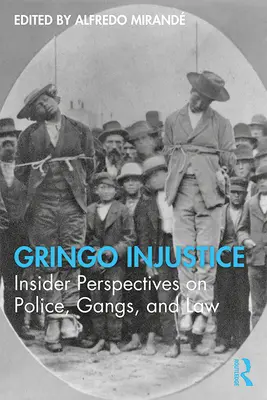 Gringo Injustice: Perspective din interior privind poliția, bandele și legea - Gringo Injustice: Insider Perspectives on Police, Gangs, and Law