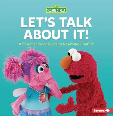 Let's Talk about It! A Sesame Street (R) Guide to Resolving Conflict - Let's Talk about It!: A Sesame Street (R) Guide to Resolving Conflict