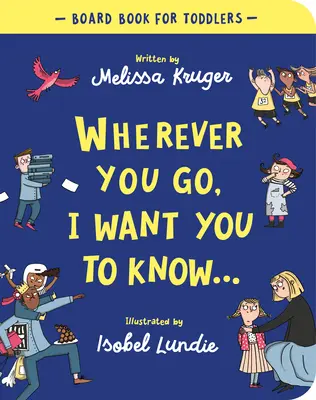 Oriunde te duci, vreau să știi Cartea de bord - Wherever You Go, I Want You to Know Board Book