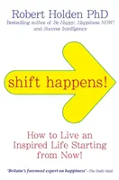 Shift Happens! - Cum să trăiești o viață inspirată... Începând de acum! - Shift Happens! - How to Live an Inspired Life... Starting from Now!