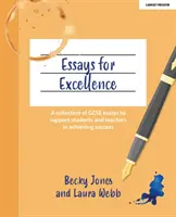 Eseuri pentru excelență - O colecție de eseuri GCSE pentru a sprijini elevii și profesorii în obținerea succesului - Essays for Excellence - A collection of GCSE essays to support students and teachers in achieving success
