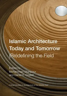 Arhitectura islamică astăzi și mâine: (Re)Definirea domeniului - Islamic Architecture Today and Tomorrow: (Re)Defining the Field