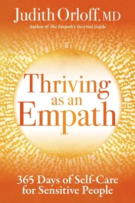 Să prosperi ca empat: 365 Days of Self-Care for Sensitive People (365 de zile de îngrijire de sine pentru persoanele sensibile) - Thriving as an Empath: 365 Days of Self-Care for Sensitive People