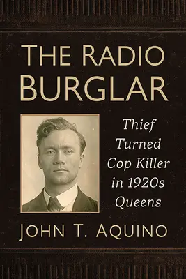 The Radio Burglar: Hoțul devenit ucigaș de polițiști în Queens-ul anilor 1920 - The Radio Burglar: Thief Turned Cop Killer in 1920s Queens